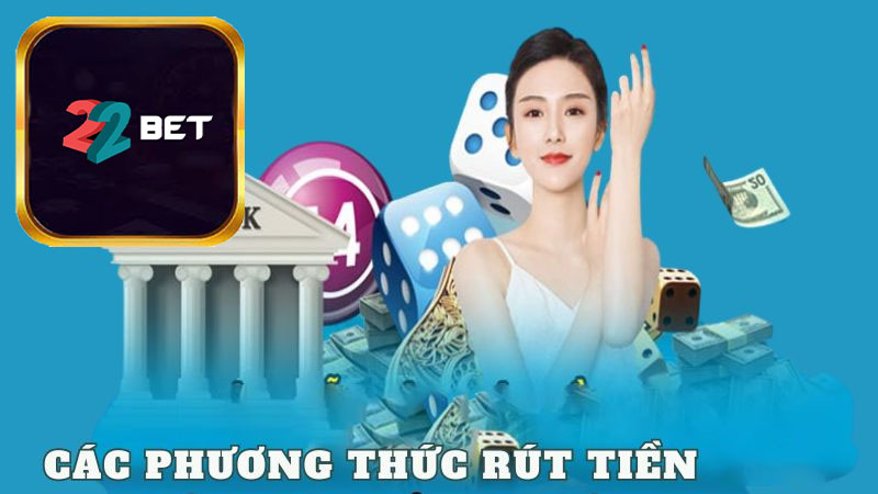 Điều kiện để có thể rút tiền 22Bet