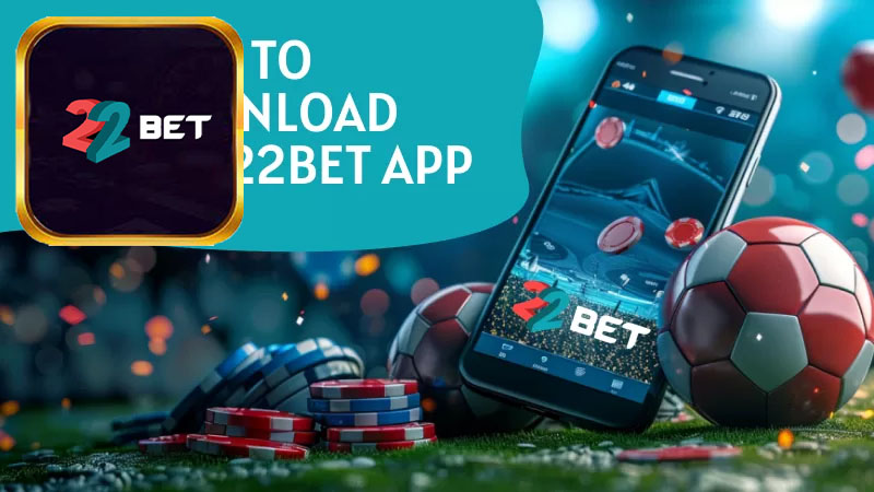 Giới thiệu đôi nét về app 22Bet mới nhất 2025