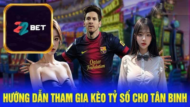 Hướng dẫn tham gia kèo Tỷ Số cho tân binh